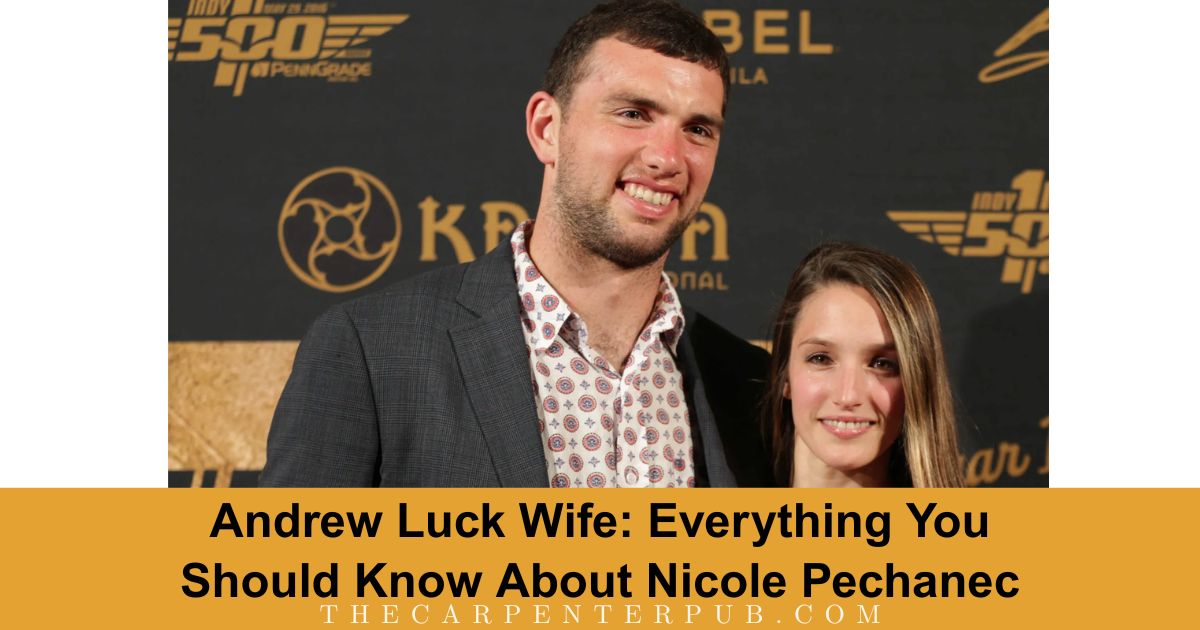 Andrew Luck Wife: Everything You Should Know About Nicole Pechanec