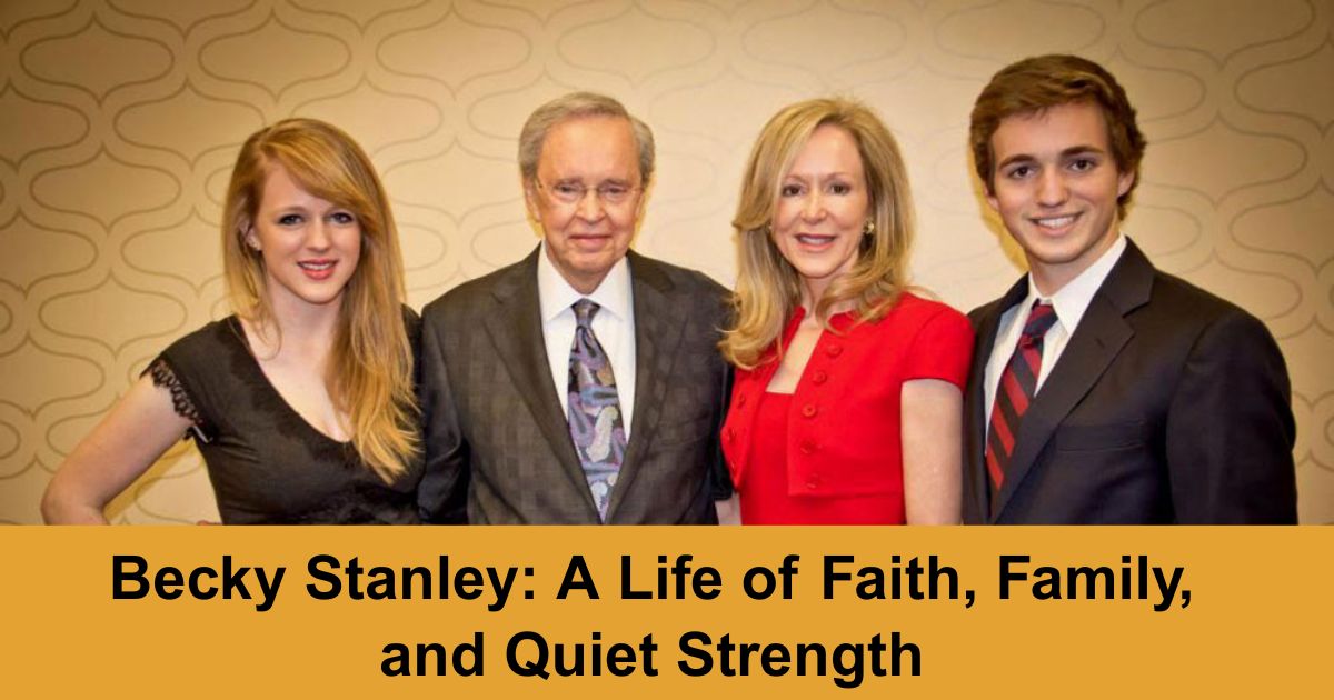 Becky Stanley: A Life of Faith, Family, and Quiet Strength