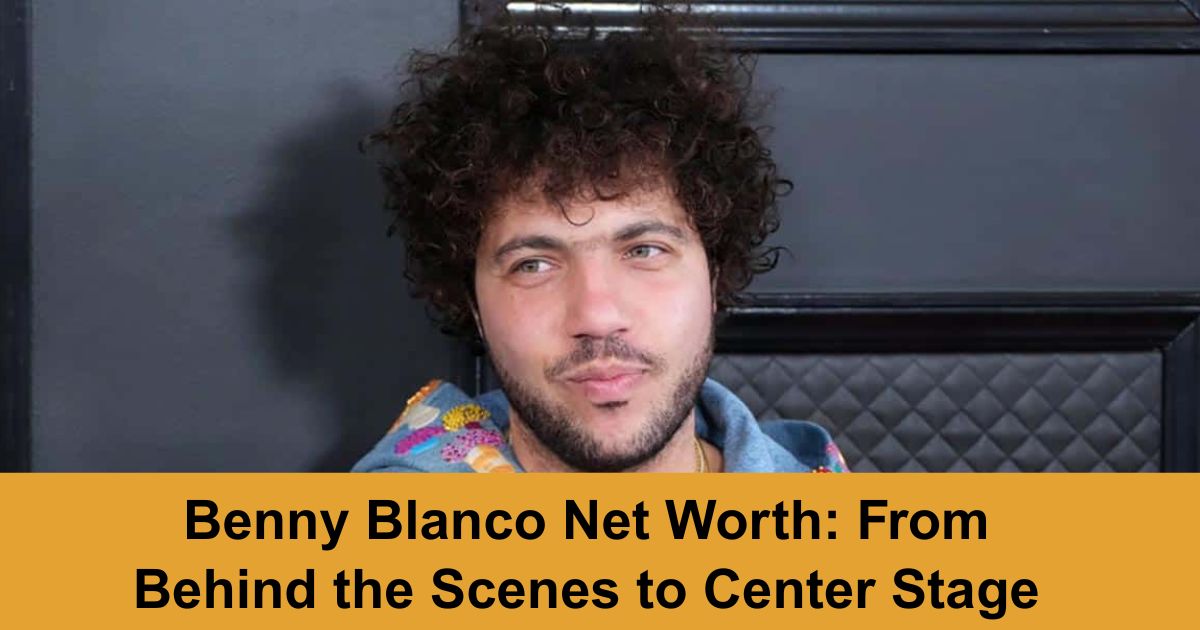 Benny Blanco Net Worth: From Behind the Scenes to Center Stage