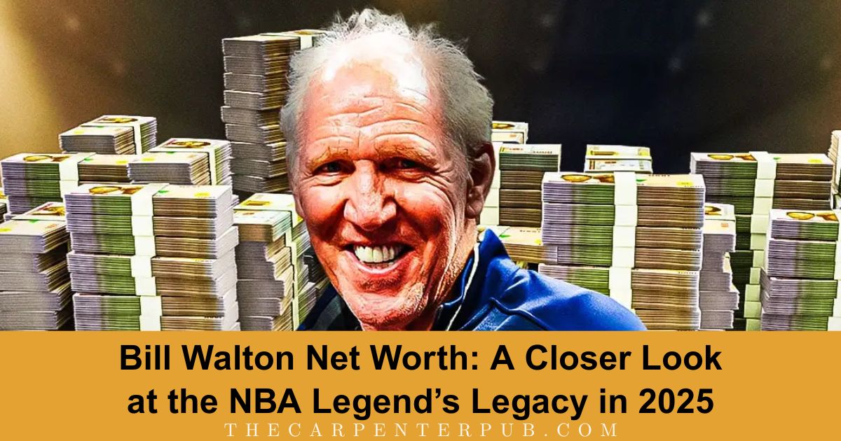 Bill Walton Net Worth: A Closer Look at the NBA Legend’s Legacy in 2025