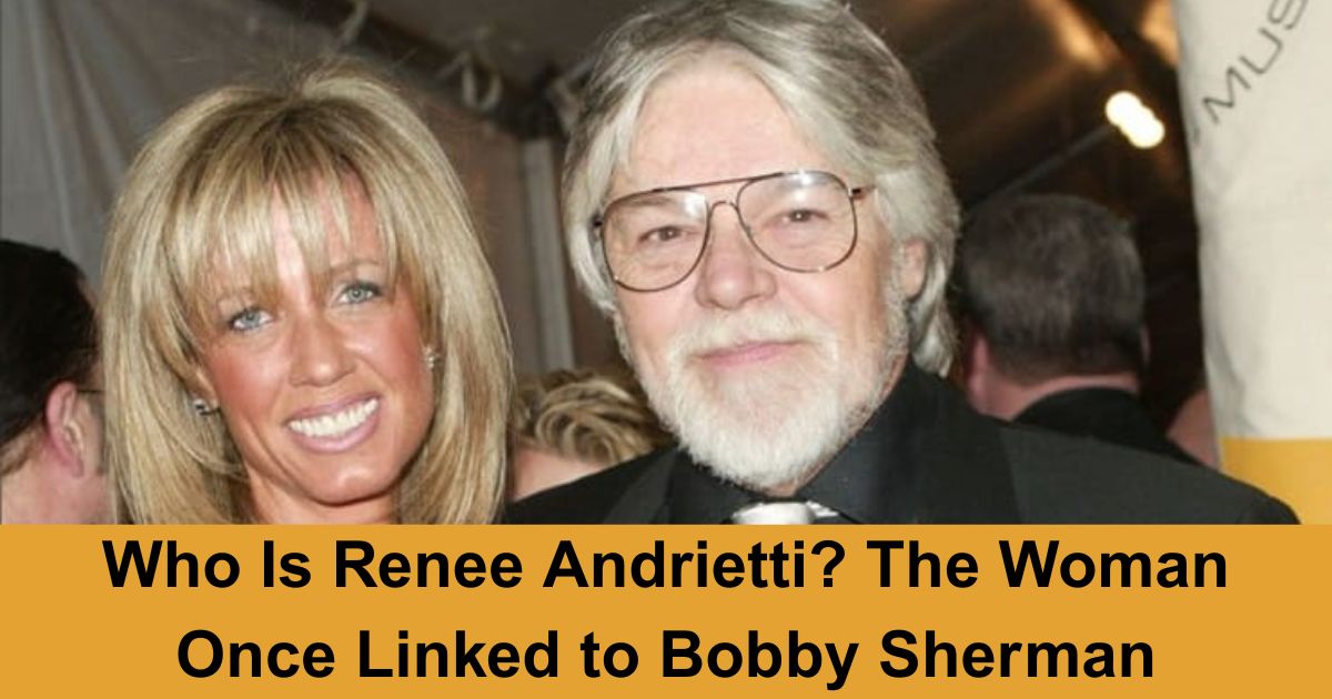 Who Is Renee Andrietti? The Woman Once Linked to Bobby Sherman