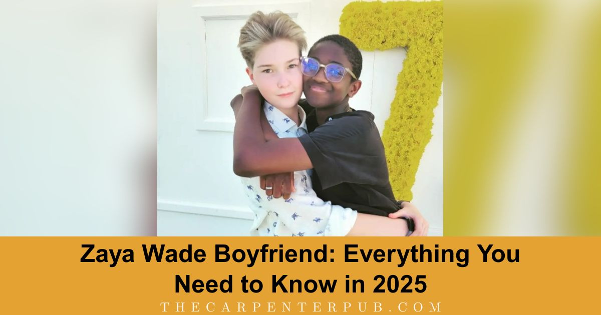Zaya Wade Boyfriend: Everything You Need to Know in 2025